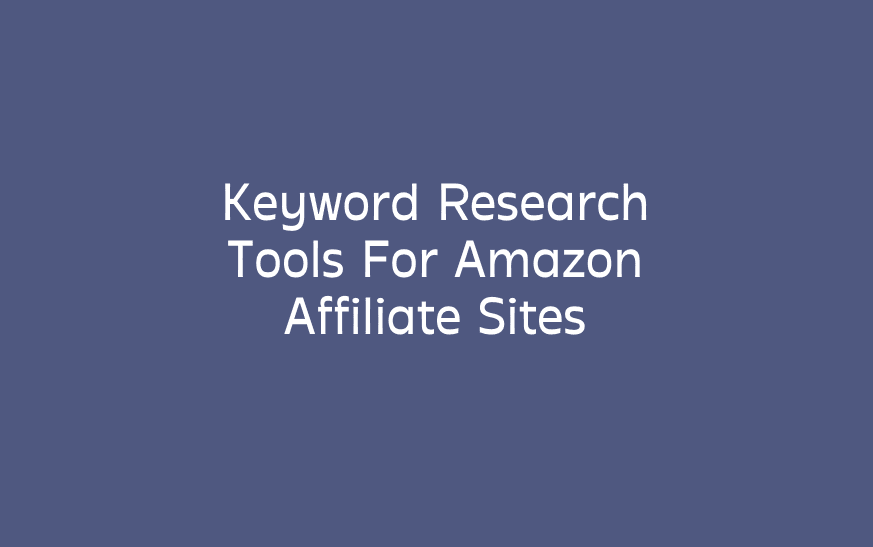 Keyword Research Tools For Amazon Affiliate Sites