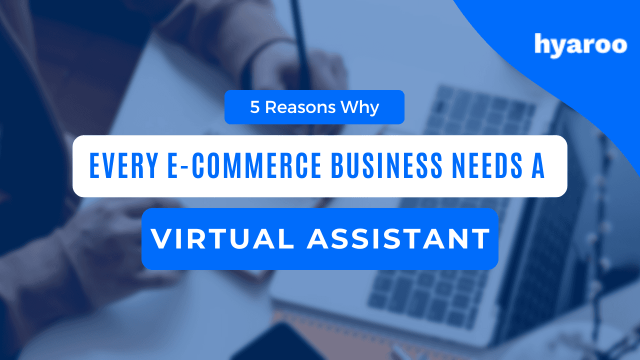 5 Reasons Why Every E-Commerce Business Needs a Virtual Assistant